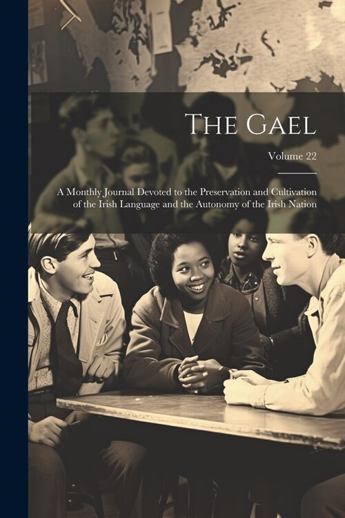 The Gael: A Monthly Journal Devoted to the Preservation and Cultivation of the Irish Language and the Autonomy of the Irish Nati (Paperback)