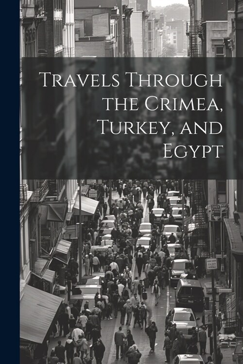 Travels Through the Crimea, Turkey, and Egypt (Paperback)