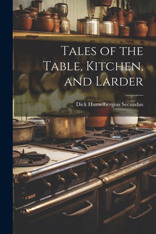 Tales of the Table, Kitchen, and Larder (Paperback)