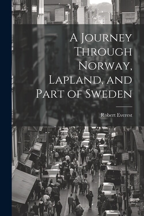 A Journey Through Norway, Lapland, and Part of Sweden (Paperback)