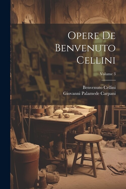 Opere De Benvenuto Cellini; Volume 3 (Paperback)