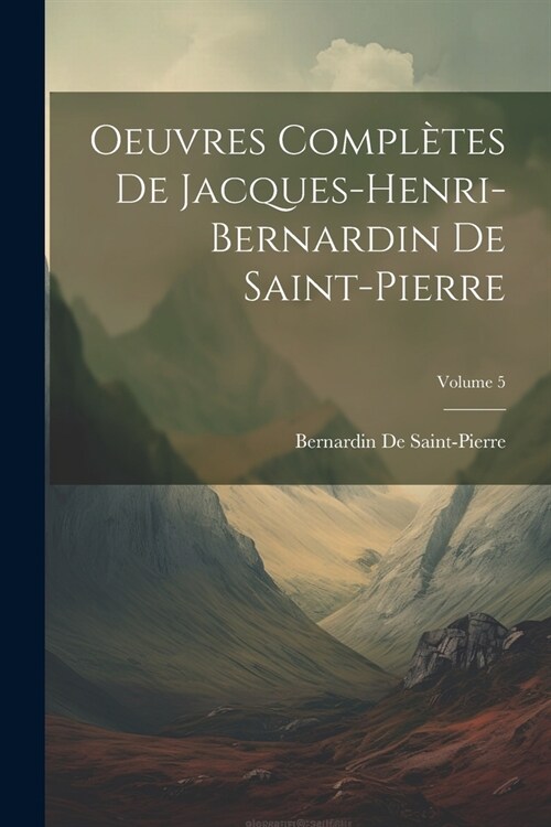 Oeuvres Compl?es De Jacques-Henri-Bernardin De Saint-Pierre; Volume 5 (Paperback)