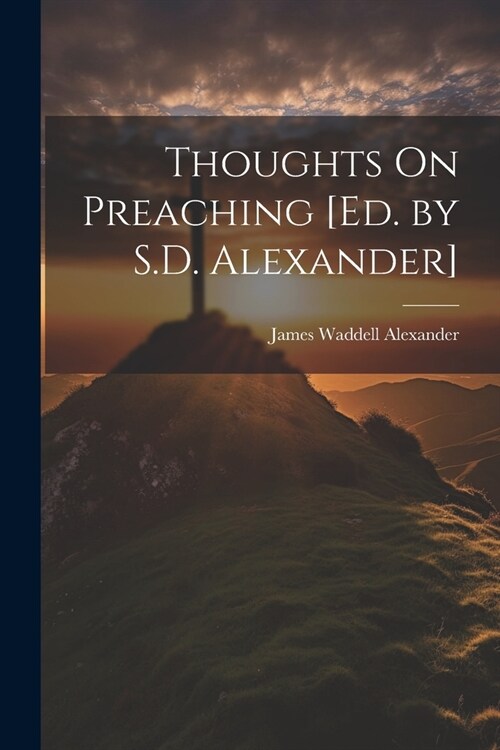 Thoughts On Preaching [Ed. by S.D. Alexander] (Paperback)