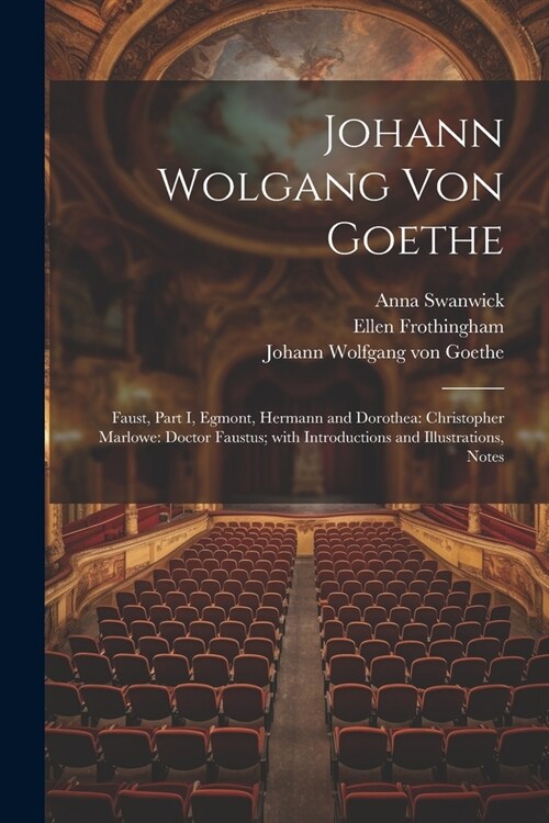 Johann Wolgang Von Goethe: Faust, Part I, Egmont, Hermann and Dorothea: Christopher Marlowe: Doctor Faustus; with Introductions and Illustrations (Paperback)