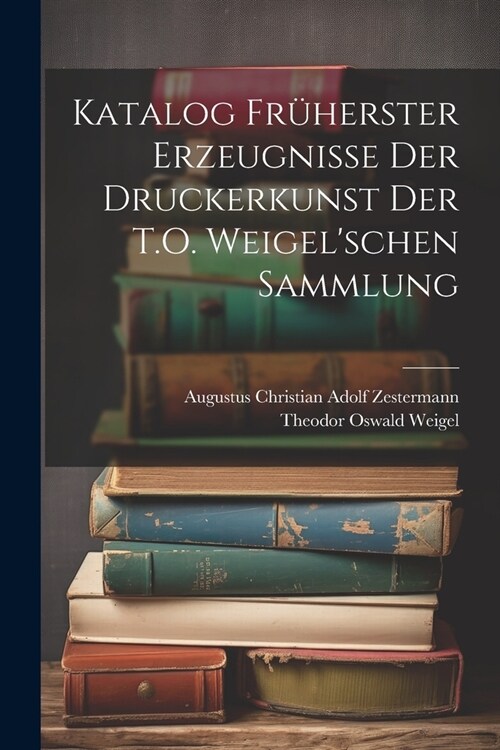 Katalog Fr?erster Erzeugnisse Der Druckerkunst Der T.O. Weigelschen Sammlung (Paperback)