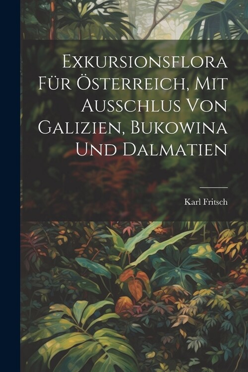 Exkursionsflora f? ?terreich, mit Ausschlus von Galizien, Bukowina und Dalmatien (Paperback)