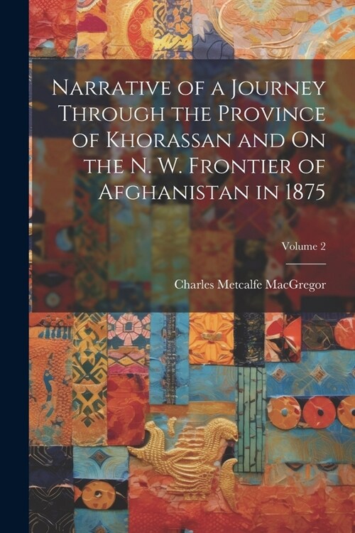 Narrative of a Journey Through the Province of Khorassan and On the N. W. Frontier of Afghanistan in 1875; Volume 2 (Paperback)