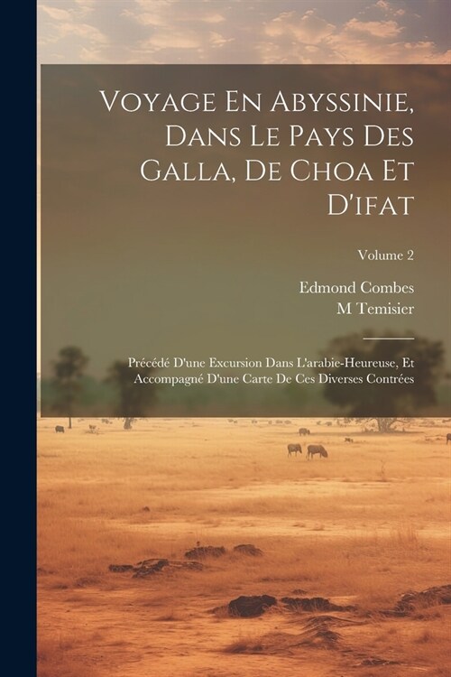 Voyage En Abyssinie, Dans Le Pays Des Galla, De Choa Et Difat: Pr???Dune Excursion Dans Larabie-Heureuse, Et Accompagn?Dune Carte De Ces Diver (Paperback)