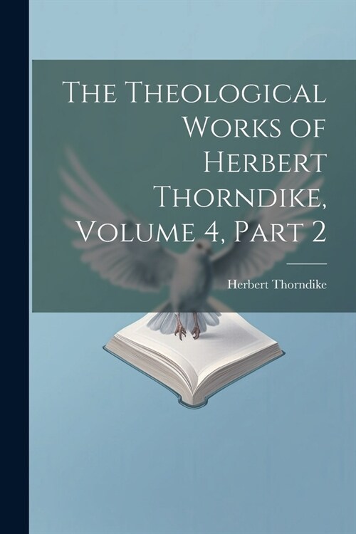 The Theological Works of Herbert Thorndike, Volume 4, part 2 (Paperback)