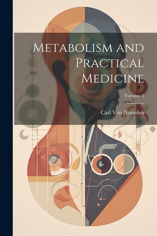 Metabolism and Practical Medicine; Volume 1 (Paperback)