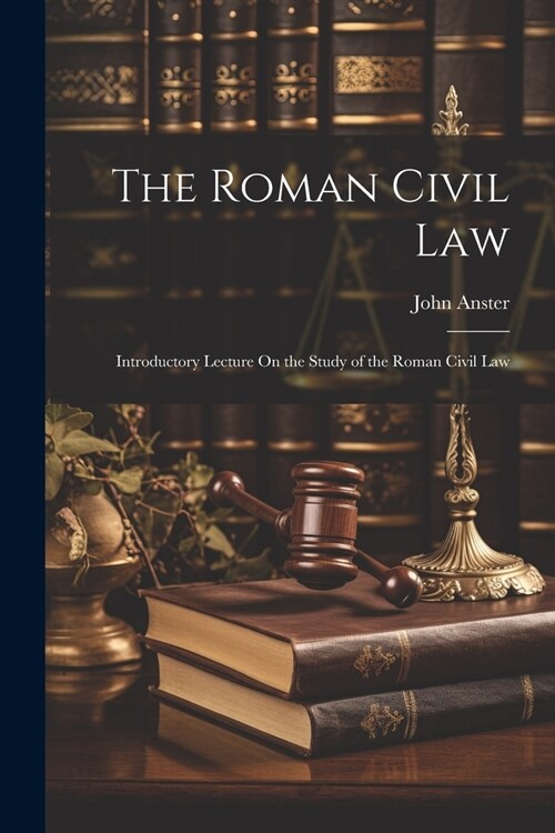 The Roman Civil Law: Introductory Lecture On the Study of the Roman Civil Law (Paperback)