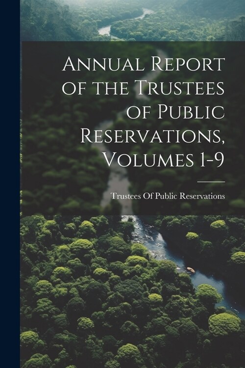 Annual Report of the Trustees of Public Reservations, Volumes 1-9 (Paperback)