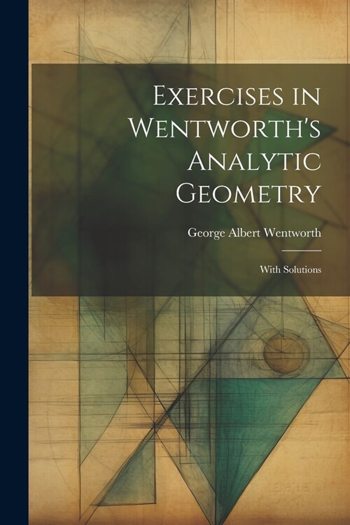 Exercises in Wentworths Analytic Geometry: With Solutions (Paperback)