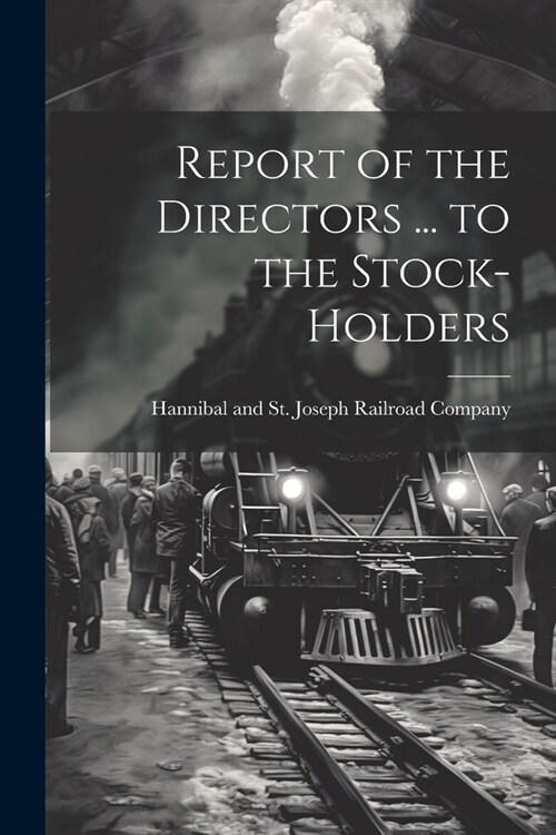 Report of the Directors ... to the Stock-Holders (Paperback)