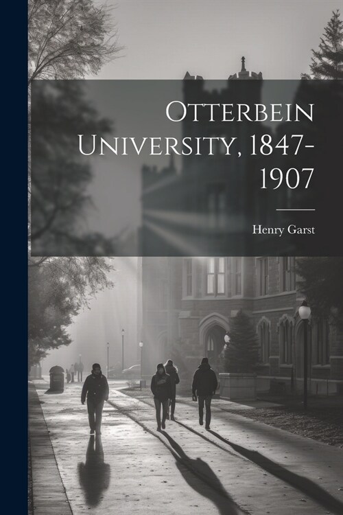 Otterbein University, 1847-1907 (Paperback)