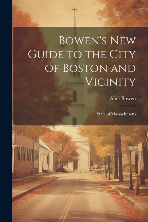 Bowens new Guide to the City of Boston and Vicinity: State of Massachusetts (Paperback)