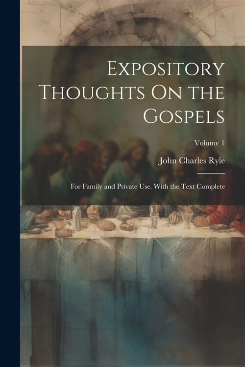 Expository Thoughts On the Gospels: For Family and Private Use. With the Text Complete; Volume 1 (Paperback)