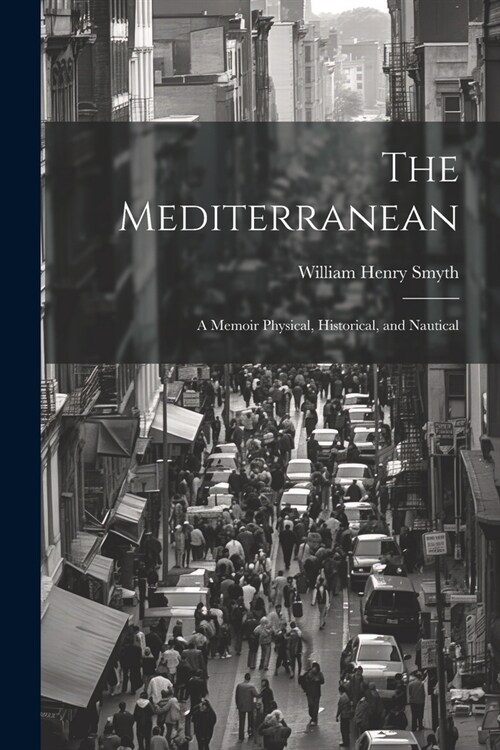 The Mediterranean: A Memoir Physical, Historical, and Nautical (Paperback)