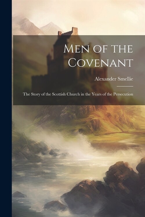 Men of the Covenant: The Story of the Scottish Church in the Years of the Persecution (Paperback)