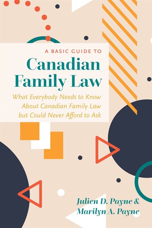 A Basic Guide to Canadian Family Law: What Everybody Needs to Know about Canadian Family Law But Could Never Afford to Ask (Paperback)