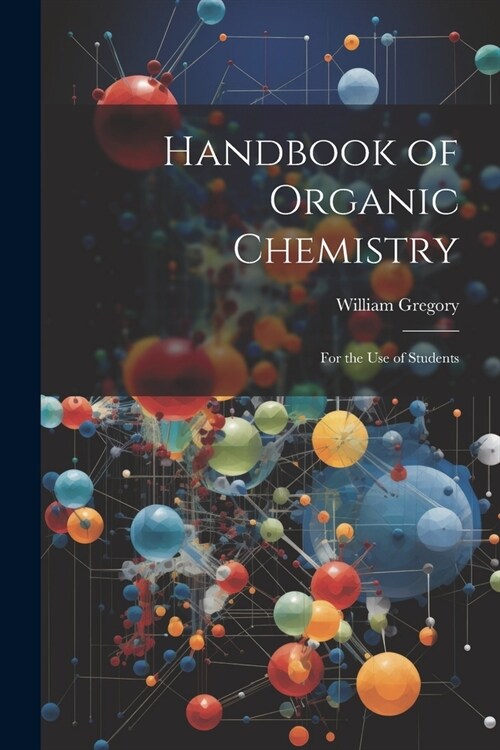 Handbook of Organic Chemistry: For the Use of Students (Paperback)