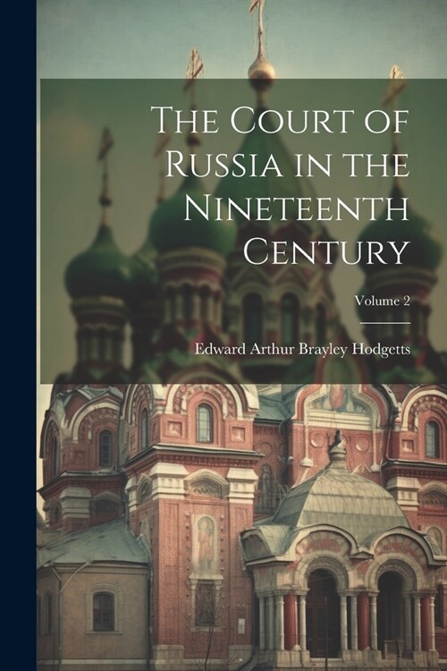 The Court of Russia in the Nineteenth Century; Volume 2 (Paperback)