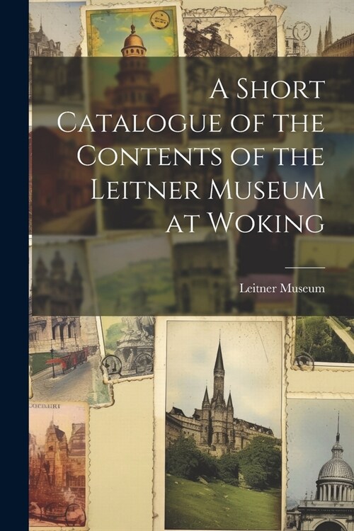 A Short Catalogue of the Contents of the Leitner Museum at Woking (Paperback)