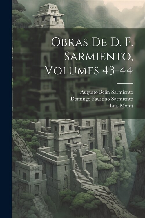 Obras De D. F. Sarmiento, Volumes 43-44 (Paperback)