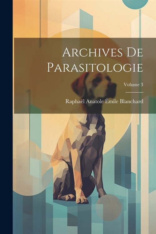 Archives De Parasitologie; Volume 3 (Paperback)