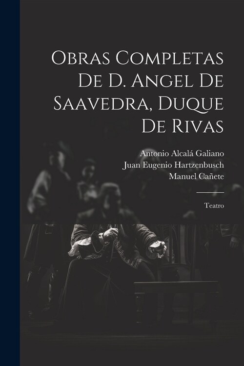 Obras Completas De D. Angel De Saavedra, Duque De Rivas: Teatro (Paperback)