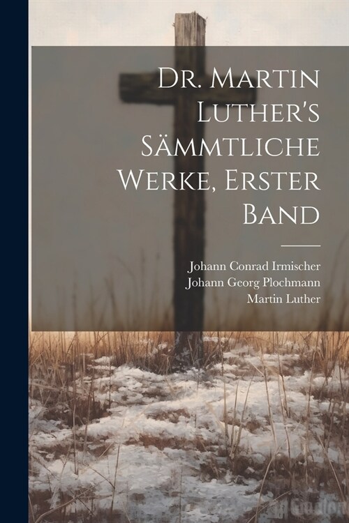 Dr. Martin Luthers S?mtliche Werke, Erster Band (Paperback)