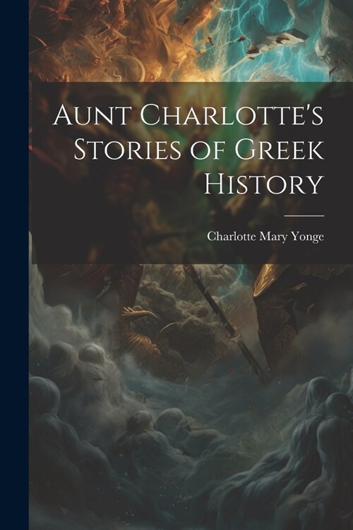 Aunt Charlottes Stories of Greek History (Paperback)