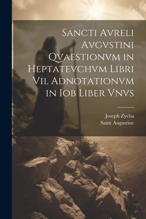 Sancti Avreli Avgvstini Qvaestionvm in Heptatevchvm Libri Vii. Adnotationvm in Iob Liber Vnvs (Paperback)