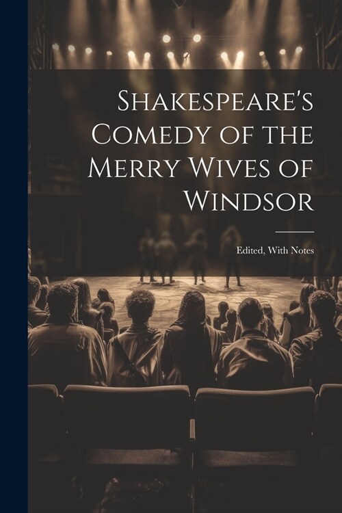 Shakespeares Comedy of the Merry Wives of Windsor: Edited, With Notes (Paperback)