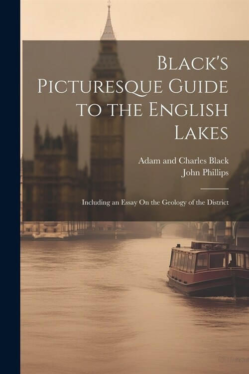 Blacks Picturesque Guide to the English Lakes: Including an Essay On the Geology of the District (Paperback)
