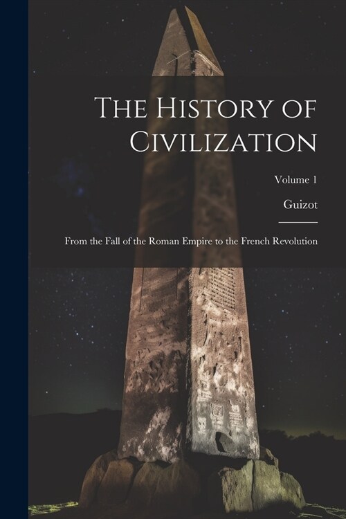 The History of Civilization: From the Fall of the Roman Empire to the French Revolution; Volume 1 (Paperback)