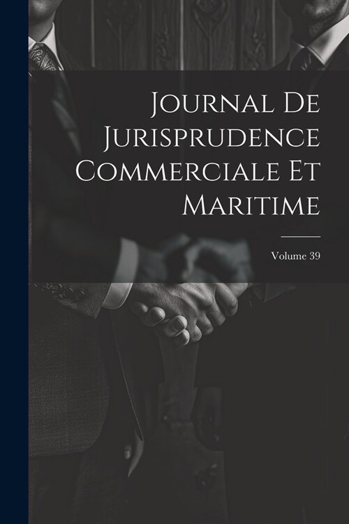 Journal De Jurisprudence Commerciale Et Maritime; Volume 39 (Paperback)