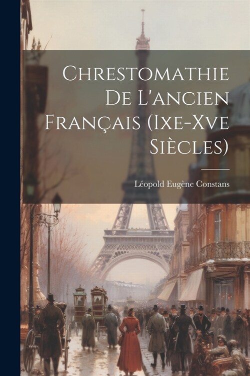 Chrestomathie De Lancien Fran?is (Ixe-Xve Si?les) (Paperback)