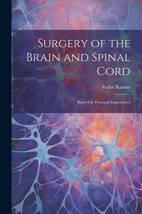Surgery of the Brain and Spinal Cord: Based On Personal Experiences (Paperback)