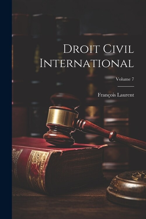 Droit Civil International; Volume 7 (Paperback)