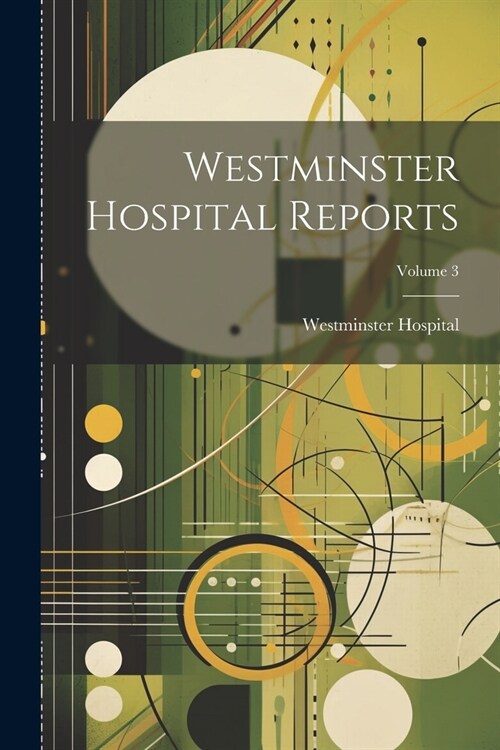 Westminster Hospital Reports; Volume 3 (Paperback)