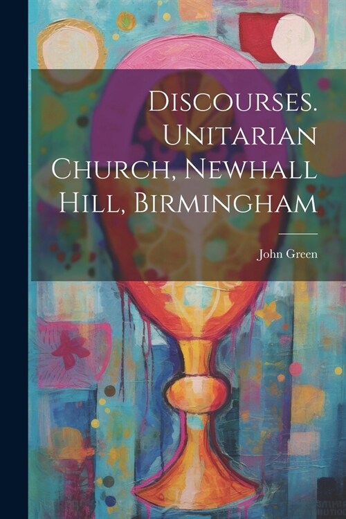 Discourses. Unitarian Church, Newhall Hill, Birmingham (Paperback)