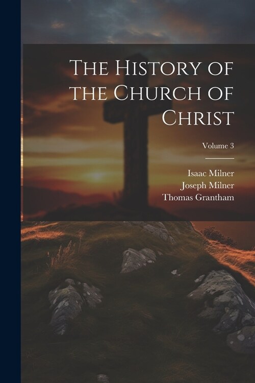 The History of the Church of Christ; Volume 3 (Paperback)