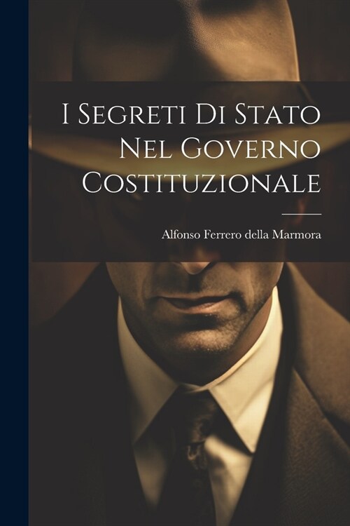 I Segreti Di Stato Nel Governo Costituzionale (Paperback)