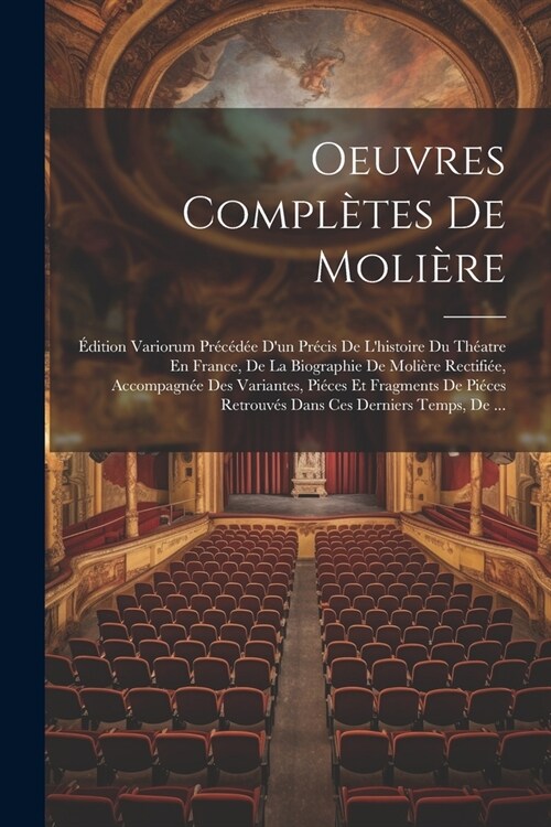 Oeuvres Compl?es De Moli?e: ?ition Variorum Pr??? Dun Pr?is De Lhistoire Du Th?tre En France, De La Biographie De Moli?e Rectifi?, Accom (Paperback)