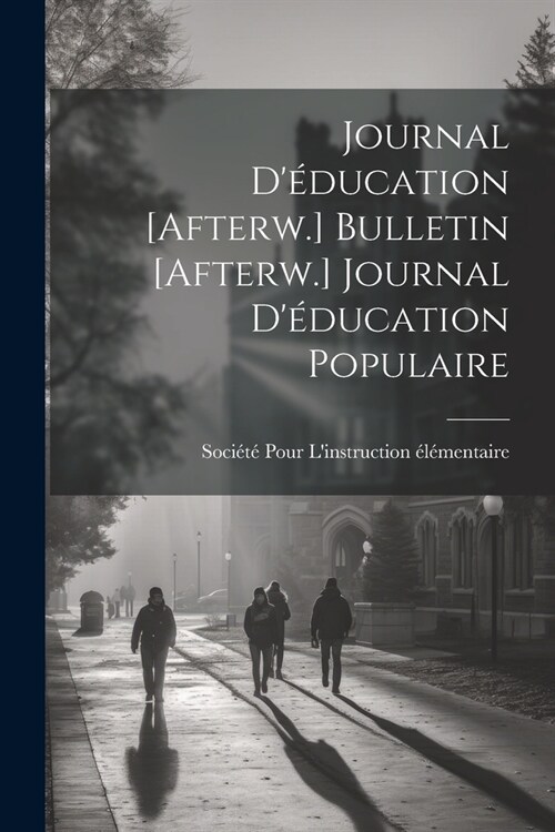 Journal D?ucation [Afterw.] Bulletin [Afterw.] Journal D?ucation Populaire (Paperback)