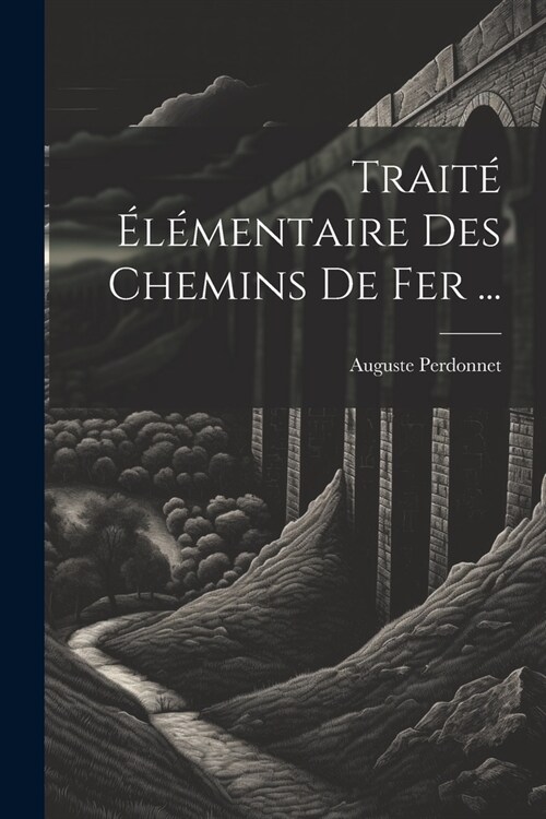 Trait???entaire Des Chemins De Fer ... (Paperback)