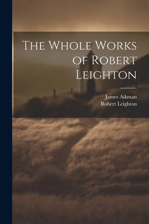 The Whole Works of Robert Leighton (Paperback)