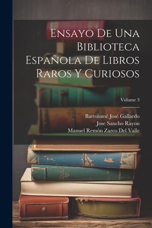 Ensayo De Una Biblioteca Espa?la De Libros Raros Y Curiosos; Volume 3 (Paperback)