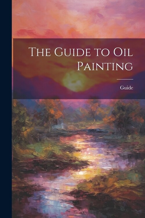 The Guide to Oil Painting (Paperback)